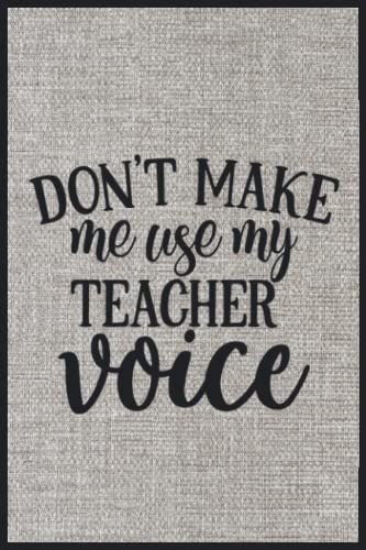 Don't Make Me Use My Teacher Voice: Compostion Book Notebook Journal - 2022 -6''x9'' - 121 Pages College Ruled