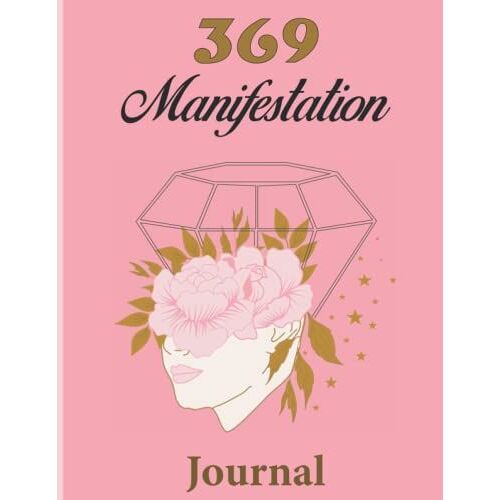 369 Manifesting Journal: Manifesting Your Dream Life, Manifesting Journal For Women , Guided Affirmation Journal Using The Law Of Attraction For Success In Life