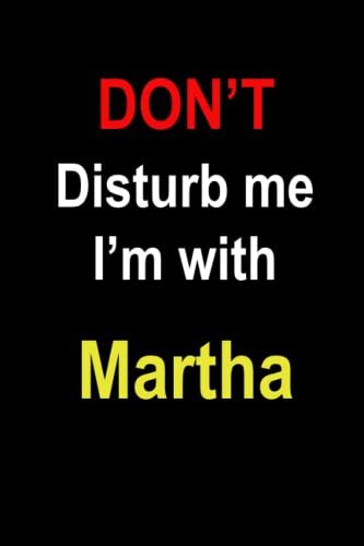 Notebook : Don't Disturb Me I'm With Martha: Lined Notebook Journal, 6*9, 100 Pages
