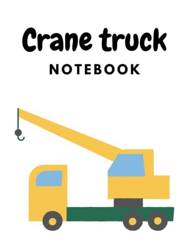 Crane Truck Notebook: Crane Truck Composition Notebook: Cute Blank Lined Notebook Journal- Perfect Gifts For Crane Truck Lovers 8.5x11 Inch-110 Pages