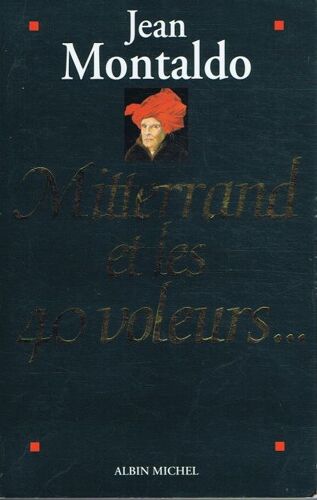 Mitterrand Et Les 40 Voleurs.
