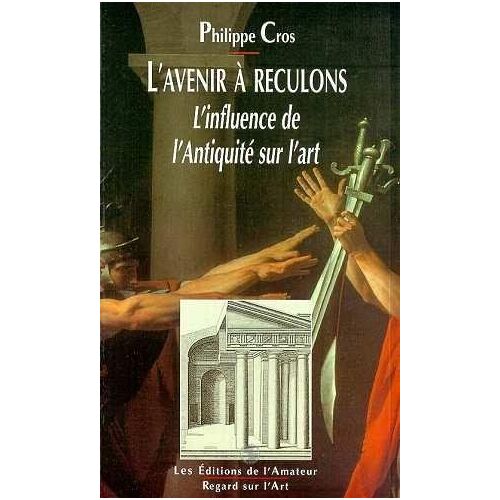 L'avenir À Reculons, L'influence De L'antiquité Sur L'art