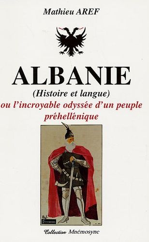 Albanie (Histoire Et Langue) - Ou L'incroyable Odyssée D'un Peuple Préhellénique