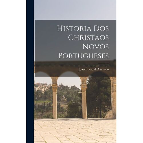 Historia Dos Christaos Novos Portugueses
