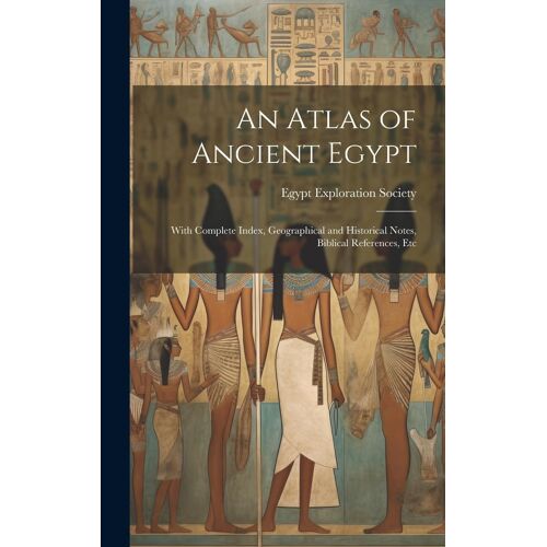 An Atlas Of Ancient Egypt: With Complete Index, Geographical And Historical Notes, Biblical References, Etc