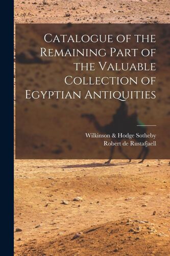 Catalogue Of The Remaining Part Of The Valuable Collection Of Egyptian Antiquities