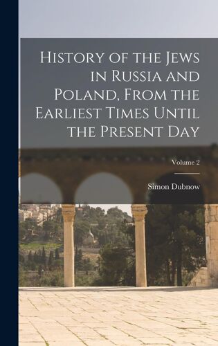 History Of The Jews In Russia And Poland, From The Earliest Times Until The Present Day; Volume 2