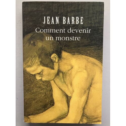 Comment Devenir Un Monstre / Jean Barbe / Editions Leméac 2003