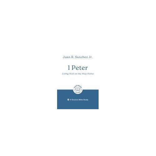 1 Peter: Living Well On The Way Home