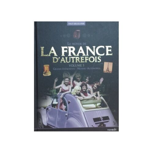 Le Monde De La France D'autrefois, Vol. 3 Grands Événements - Métiers - Automobile