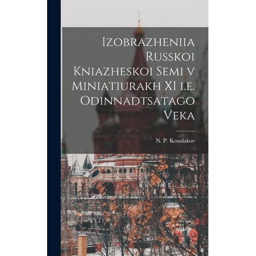 Izobrazheniia Russkoi Kniazheskoi Semi V Miniatiurakh Xi I.E. Odinnadtsatago Veka