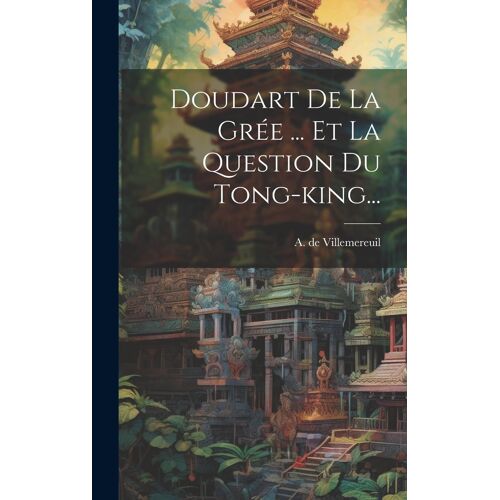 Doudart De La Grée ... Et La Question Du Tong-King...