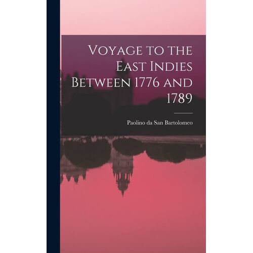 Voyage To The East Indies Between 1776 And 1789
