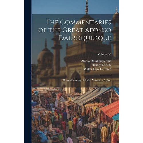 The Commentaries Of The Great Afonso Dalboquerque