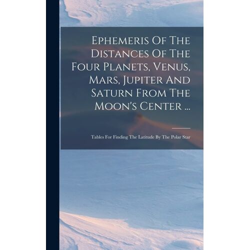Ephemeris Of The Distances Of The Four Planets, Venus, Mars, Jupiter And Saturn From The Moon's Center ...