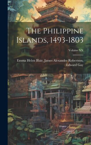The Philippine Islands, 1493-1803; Volume Xx