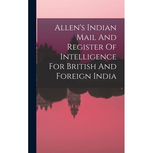 Allen's Indian Mail And Register Of Intelligence For British And Foreign India