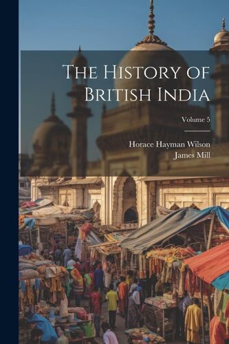 The History Of British India; Volume 5