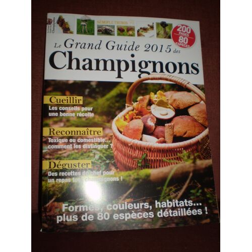 Le Grand Guide 2015 Des Champignons Hs 10 