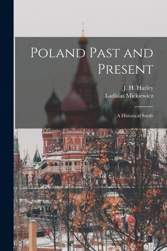 Poland Past And Present: A Historical Study