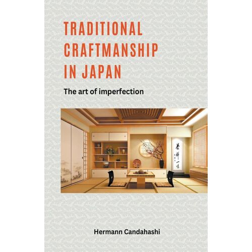 Traditional Craftsmanship In Japan - The Art Of Imperfection