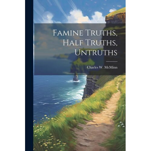 Famine Truths, Half Truths, Untruths