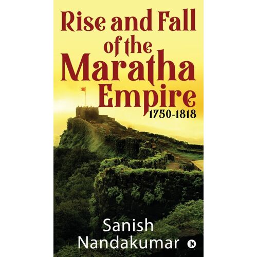 Rise And Fall Of The Maratha Empire 1750-1818