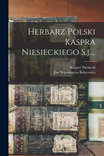 Herbarz Polski Kaspra Niesieckiego S.J....