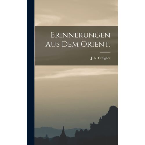Erinnerungen Aus Dem Orient.