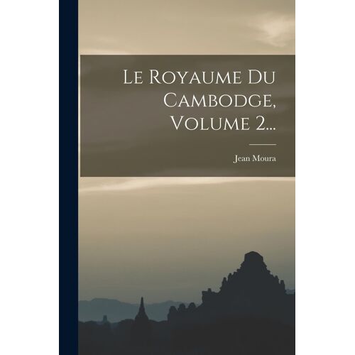 Le Royaume Du Cambodge, Volume 2...