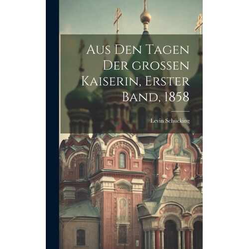 Aus Den Tagen Der Großen Kaiserin, Erster Band, 1858