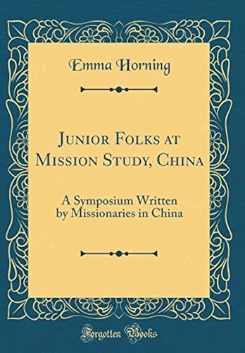 Junior Folks At Mission Study, China: A Symposium Written By Missionaries In China (Classic Reprint)