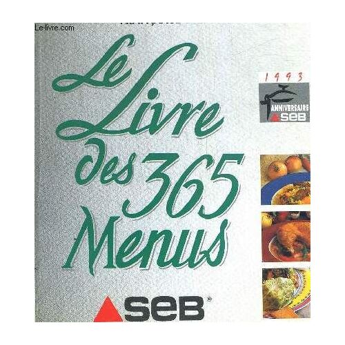 Le Livre Des 365 Menus Seb - Tout Ce Qu Il Fait Savoir - Le Fonds De La Maison - Un Menu Par Jour - Des Recettes Simples Et Savoureuses Pour Tout Reussir - Tableau De Cuisson Des Legumes
