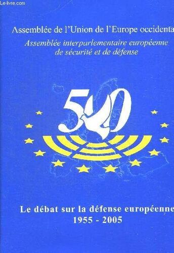 Le Debat Sur La Defense Europeenne 1955 - 2005. Assemblee De L Union De L Europe Occidentale - Assemblee Interparlementaire Europeenne De Securite Et De Defense - Dvd Inclus