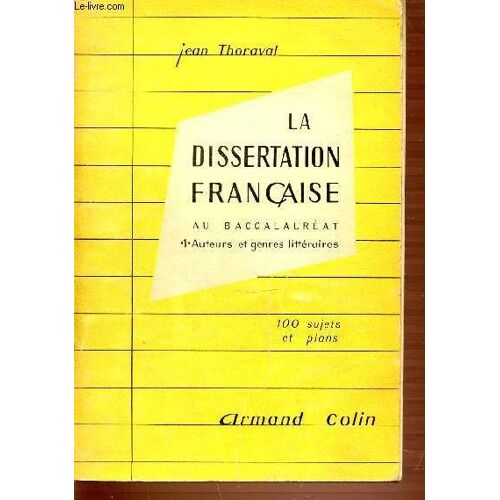 La Dissertation Francaise Au Baccalaureat - Tome 1 : Auteurs Et Genres Litteraires. 100 Sujets Et Plans.