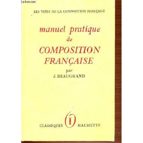 Manuel Pratique De Composition Francaise - Les Voies De La Composition Francaise. Tome 1.