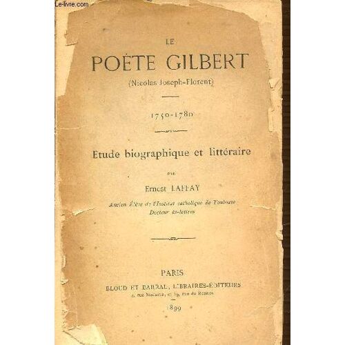 Le Poete Gilbert (Nicolas-Joseph-Florent) : 1750-1780 / Etude Biographique Et Litteraire.