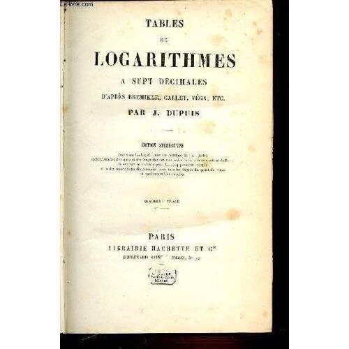Tables De Logarithmes A Sept Decimales D'apres Bremiker, Callet, Vega, Etc. Edition Stereotype Contenant Les Logarithmes Des Nombres De 1 A 100 000, Les Logartihmes Des Sinus Et Des ...