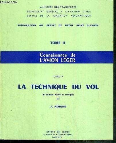 La Technique Du Vol - Livre Iv / Connaissance De L'avion Leger - Tome Ii - Preparation Au Brevet De Pilote Prive D'avion - 2eme Edition Revue Et Corrigee.