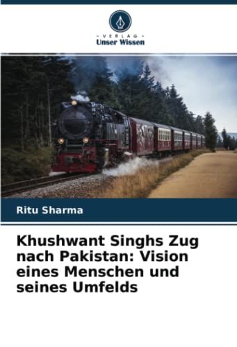 Khushwant Singhs Zug Nach Pakistan: Vision Eines Menschen Und Seines Umfelds