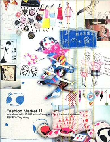 Fashion Market 2: Interviews With 13 Uk Artists/Designers From The Fashion Market