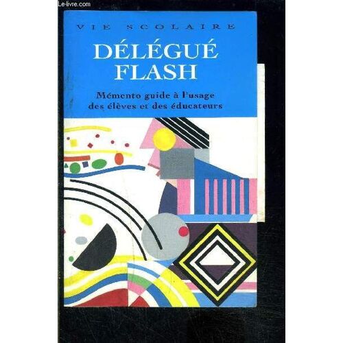 Delegue Flash Memento Guide A L Usage Des Eleves Et Des Educateurs- Collection Nos Lycees Aujourd Hui
