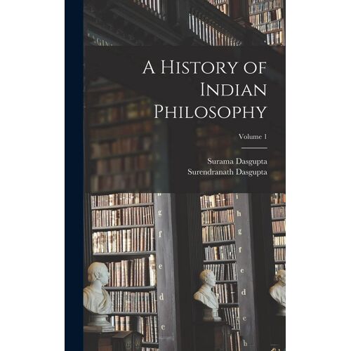 A History Of Indian Philosophy; Volume 1