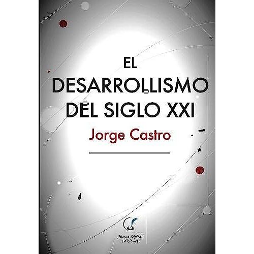 El Desarrollismo Del Siglo Xxi: Un Examen Integral De Las Opciones De Desarrollo En El Mundo Contemporáneo.