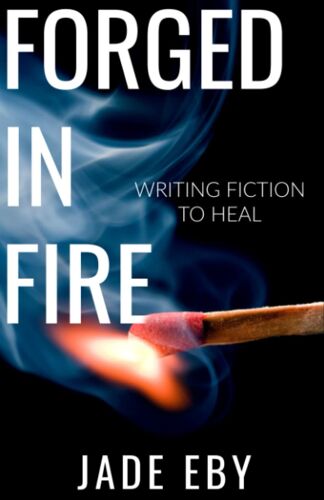 Forged In Fire: Writing Fiction To Heal