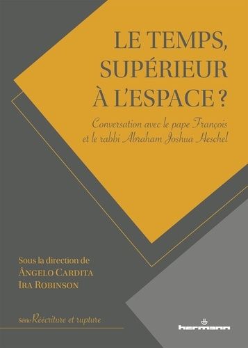 Le Temps, Supérieur À L'espace ? - Conversation Avec Le Pape François Et Le Rabbi Abraham Joshua Heschel