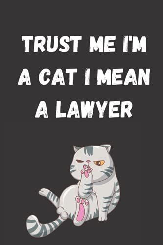 Trust Me I'm A Cat I Mean A Lawyer: Journal Or Notebook With The Funny Lawyer Cat Saying