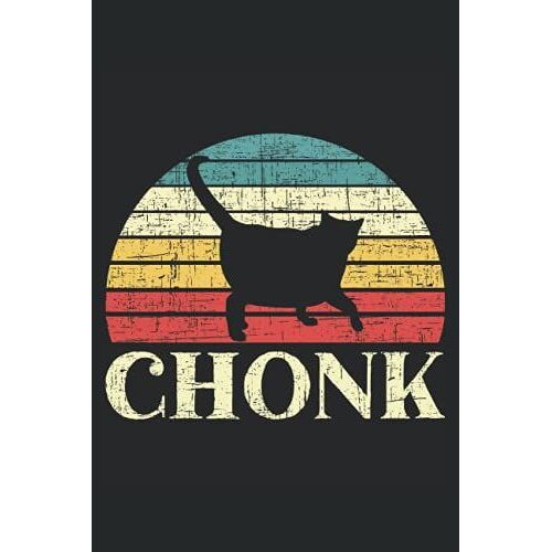 Chonk: Chonk Cat Notebook For Cat Meme Lovers, Kitty Mam And Dad, Kitten Breeders