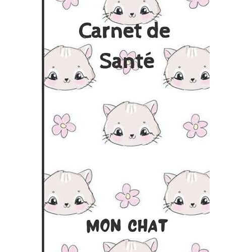 Carnet De Sante Chat: Carnet De Suivi De Votre Chat | Carnet De Santé Complet Et Pratique De Votre Compagnon | Historique Des Visites Chez Le Vétérinaire | 100 Pages - Format 15,2 X 22,9 Cm