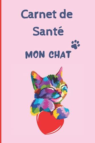 Carnet De Sante Chat: Carnet De Suivi De Votre Chat | Carnet De Santé Complet Et Pratique De Votre Compagnon | Historique Des Visites Chez Le Vétérinaire | 100 Pages - Format 15,2 X 22,9 Cm